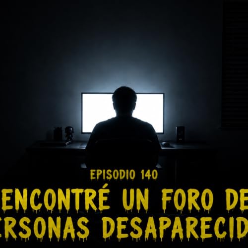 Episodio 140 -Encontr&eacute; Un Foro De Personas Desaparecidas