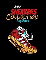 My Sneakers Collection Log Book: Sneakers Collector | Sneakerhead Journal | Record Book | Catalog organizer | 136 pages, 8,5x11 inches | Gift accessory for Sneakers addict 1656641712 Book Cover