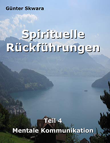 Spirituelle Rückführungen: Mentale Kommunikation (German Edition)