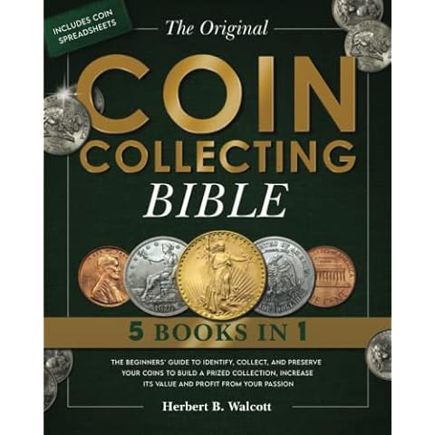 The Original Coin Collecting Bible: The Beginners’ Guide to Identify, Collect, and Preserve Your Coins to Build a Prized Collection, Increase its ... Passion | Includes a Bonus Coin Spreadsheet Cover