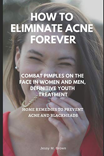HOW TO ELIMINATE ACNE FOREVER : COMBAT PIMPLES ON THE FACE IN WOMEN AND MEN, DEFINITIVE JUVENILE TREATMENT, HOME REMEDIES TO PREVENT ACNE AND BLACKHEADS image 3