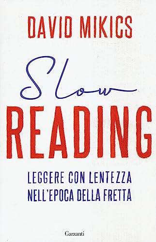 Slow Reading. Leggere Con Lentezza Nell'Epoca Della Fretta