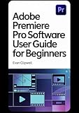 Adobe Premiere Pro Software: User Guide for Beginners