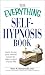 The Everything Self-Hypnosis Book: Learn to use your mental power to take control of your life
