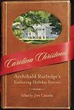 Carolina Christmas: Archibald Rutledge's Enduring Holiday Stories (Non Series)