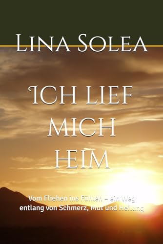 Ich lief mich heim: Vom Fliehen ins Fühlen – ein Weg entlang von Schmerz, Mut und Heilung