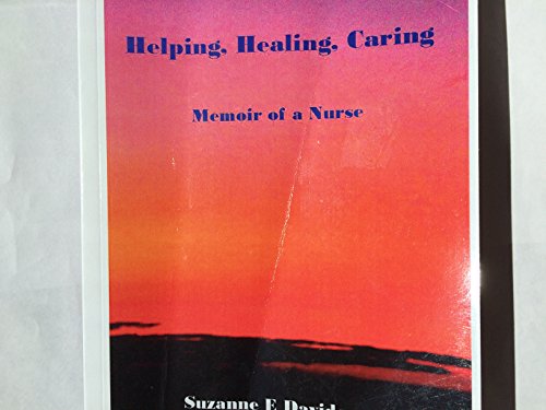 Helping, Healing, Caring: Memoir of a Nurse 1482346559 Book Cover