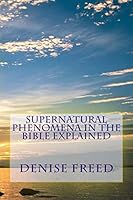 Supernatural Phenomena in the Bible Explained 0989881318 Book Cover