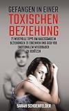 Gefangen in einer toxischen Beziehung : 21 wertvolle Tipps um Narzissmus in Beziehungen zu erkennen und sich vor emotionalem Missbrauch zu sch&uuml;tzen.