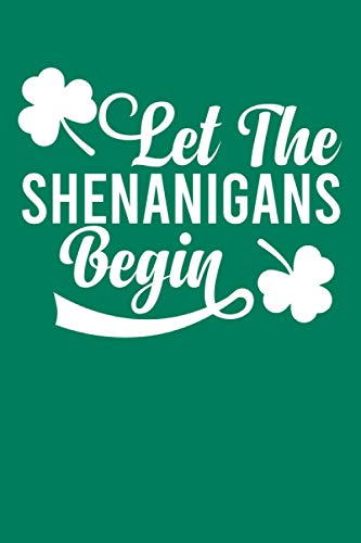 Let The Shenanigans Begin: A saint patrick's day weekly journal noteBook For Writing goals | schedule | to do list | thoughts and Notes (Alternative Holiday Cards)