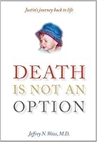 Death is Not an Option: Justin's journey back to life 1930536658 Book Cover