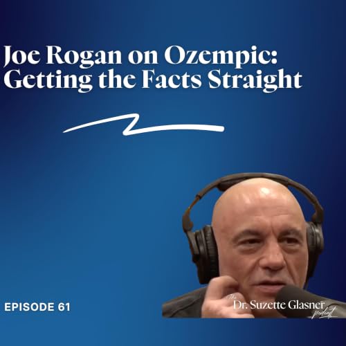 Ep. 61: Joe Rogan on Ozempic: Getting the Facts Straight