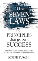 The Seven Laws and Principles that Govern Success: A Proven Simple Step Process to Achieve Happiness & Less Stress B09WQ55Z78 Book Cover