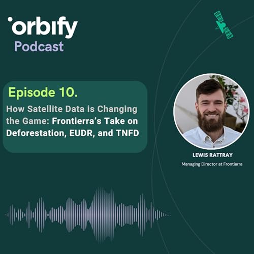 How Satellite Data is Changing the Game: Frontierra&rsquo;s Take on Deforestation, EUDR, and TNFD