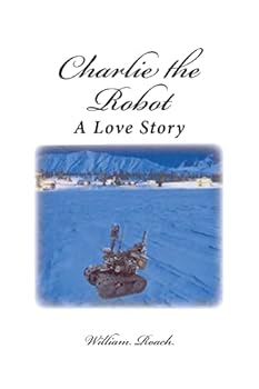 Paperback Charlie the Robot: A Love Story Book