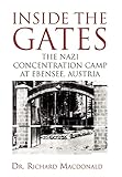  Inside the Gates: The Nazi Concentration Camp at Ebensee, Austria