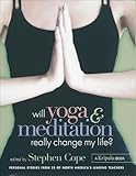 Will Yoga & Meditation Really Change My Life?: Personal Stories from 25 of North America's Leading Teachers; A Kripalu Book