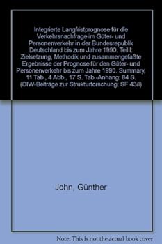 Integrierte Langfristprognose Fur Die Verkehrsnachfrage Im Guter- Und Personenverkehr in Der Bundesrepublik Deutschland Bis Zum Jahre 1990: Teil I: Zi
