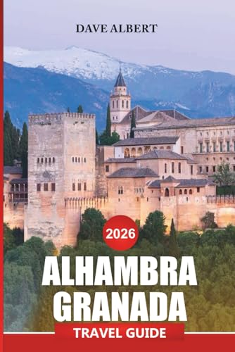 ALHAMBRA GRANADA Travel Guide 2026: Complete Tips for Exploring Historic Palaces...