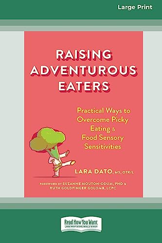 Raising Adventurous Eaters: Practical Ways to Overcome Picky Eating and Food Sensory Sensitivities (16pt Large Print Edition)