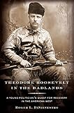 Theodore Roosevelt in the Badlands: A Young Politician's Quest for Recovery in the American West