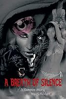 A Breath of Silence, a Vampire Story 1496938607 Book Cover