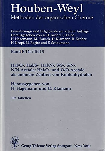 Methods of Organic Chemistry, Ln; Methoden der organischen Chemie, Ln, E.14a/3, Hal/O-Acetale, Hal/S-Acetale, Hal/N-Acetale, S/S-Acetale, S/N-Acetale, N/N-Acetale; Hal/O- und O/O-Acetale als anomere Z