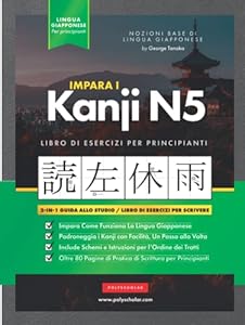 Imparare i kanji giapponesi N5 Libro di lavoro per principianti: Guida allo studio ed esercizi di scrittura facili, passo dopo passo: Il modo migliore... Giappone (tabella delle lettere all'interno)