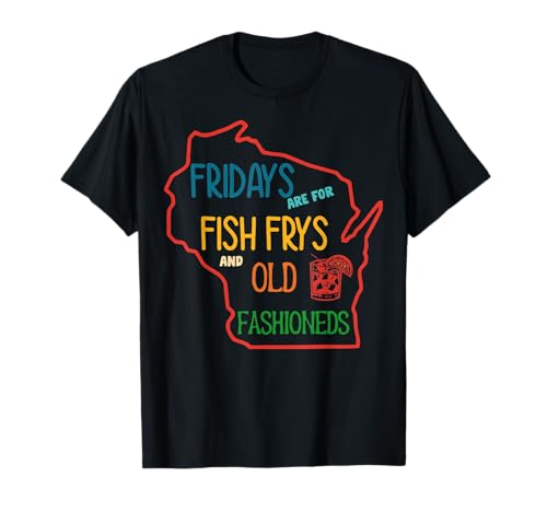 Fridays Are For Fish Frys & Old Fashioneds T-Shirt