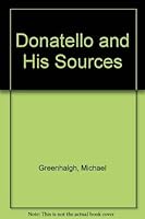 Donatello and His Sources 0841908273 Book Cover