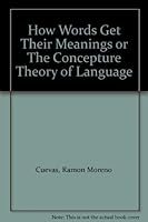 How Words Get Their Meanings, Or The Concepture Theory of Language 0971671818 Book Cover