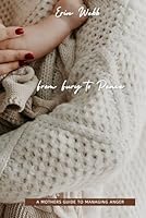 From Fury to Peace: A Mothers Guide to Managing Anger B0F5X4FPND Book Cover