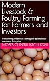 Modern Livestock & Poultry Farming for Farmers and Investors: Transforming Traditional Farming into a Sustainable Investment Enterprise (English Edition)