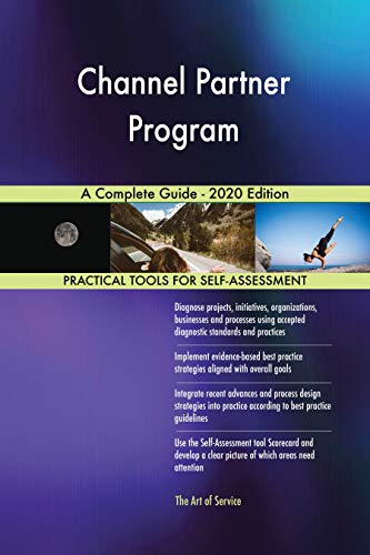 Channel Partner Program A Complete Guide - 2020 Edition