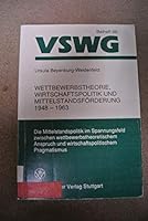 Wettbewerbstheorie, Wirtschaftspolitik Und Mittelstandsforderung 1948-1963: Die Mittelstandspolitik Im Spannungsfeld Zwischen Wettbewerbstheoretischem 3515057994 Book Cover