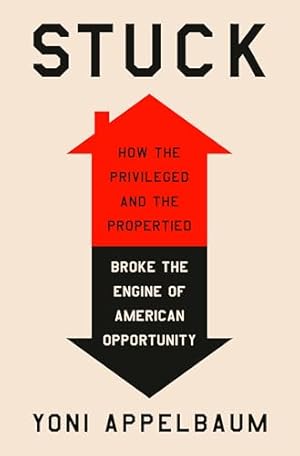 Stuck: How the Privileged and the Propertied Broke the Engine of American Opportunity
