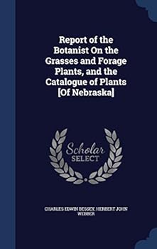 Hardcover Report of the Botanist On the Grasses and Forage Plants, and the Catalogue of Plants [Of Nebraska] Book