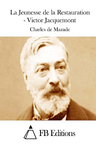La Jeunesse de la Restauration - Victor Jacquemont (French Edition)