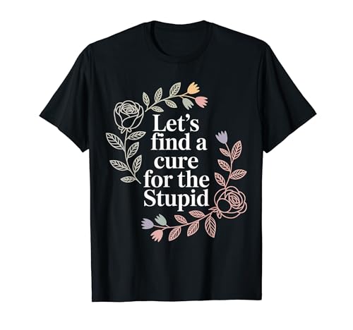 Let's Find A Cure For The Stupid ����ȃW���[�N - T�V���c