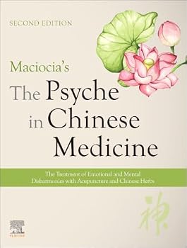 Maciocia's The Psyche in Chinese Medicine: The Treatment of Emotional and Mental Disharmonies with Acupuncture and Chinese Herbs