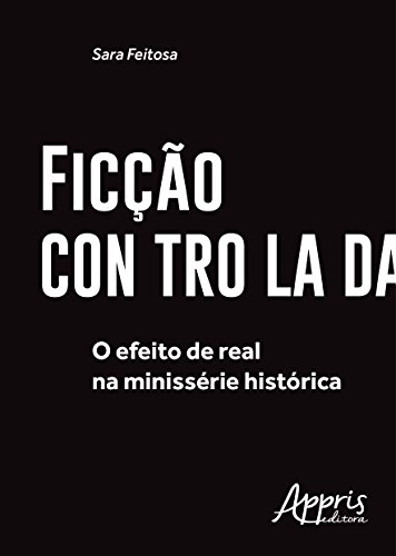 Ficção controlada: o efeito de real na minissérie histórica: