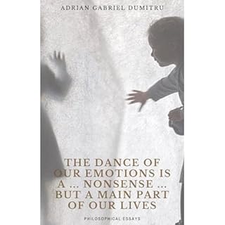 THE DANCE OF OUR EMOTIONS IS A … NONSENSE … BUT A MAIN PART OF OUR LIVES Audiolibro Por Adrian Gabriel Dumitru 