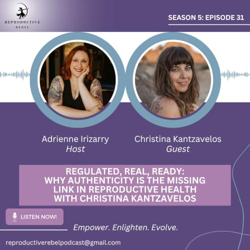 Regulated, Real, Ready: Why Authenticity Is the Missing Link in Reproductive Health with Christina Kantzavelos