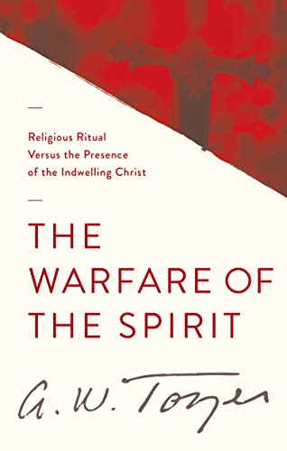 The Warfare of the Spirit: Religious Ritual Versus the Presence of the Indwelling Christ