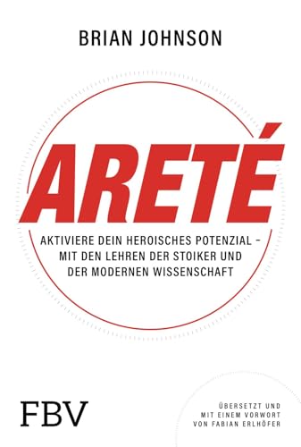 Areté: Aktiviere dein heroisches Potenzial – mit den Lehren der Stoiker und der modernen Wissenschaft | Werde unbesiegbar. Für mehr Erfolg, Disziplin, Glück und ein starkes Mindset