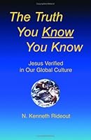 The Truth You Know You Know, Jesus Verified In Our Global Culture 0974319791 Book Cover