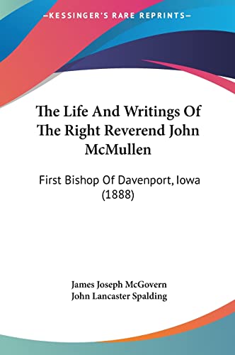 The Life And Writings Of The Right Reverend John McMullen: First Bishop Of Davenport, Iowa (1888)
