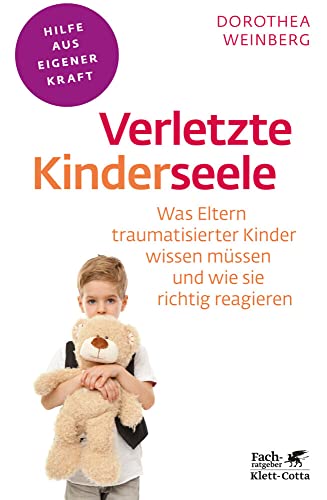 Verletzte Kinderseele (Fachratgeber Klett-Cotta, Bd.): Was Eltern traumatisierter Kinder wissen müssen und wie sie richtig reagieren (Fachratgeber Klett-Cotta: Hilfe aus eigener Kraft)