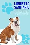  Libretto Sanitario del Bulldog australiano: Storia delle vaccinazioni Bulldog australiano  Libro di Bulldog australiano  Seguito delle cure, ... e abitudini  Appuntamenti del Veterinario