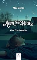 Above the Noise: What Friends Are For 3911831072 Book Cover